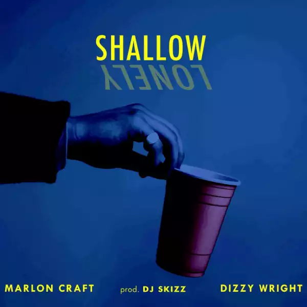 Marlon Craft - Shallow Ft. Dizzy Wright